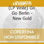 (LP Vinile) Go Go Berlin - New Gold vinile