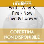 Earth, Wind & Fire - Now Then & Forever cd
