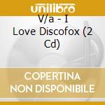 V/a - I Love Discofox (2 Cd) cd