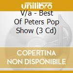 V/a - Best Of Peters Pop Show (3 Cd) cd