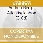 Andrea Berg - Atlantis/fanbox (3 Cd) cd