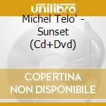 Michel Telo' - Sunset (Cd+Dvd) cd musicale di Michel Telo'