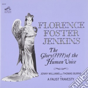 Florence Foster Jenkins: The Glory Of The Human Voice cd musicale di Flor Foster jenkins