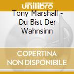 Tony Marshall - Du Bist Der Wahnsinn cd musicale di Tony Marshall