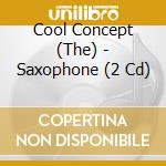 Cool Concept (The) - Saxophone (2 Cd)