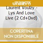 Laurent Voulzy - Lys And Love Live (2 Cd+Dvd) cd musicale di Voulzy, Laurent