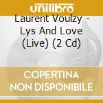 Laurent Voulzy - Lys And Love (Live) (2 Cd) cd musicale di Voulzy, Laurent
