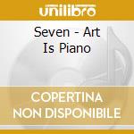 Seven - Art Is Piano cd