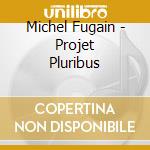 Michel Fugain - Projet Pluribus cd musicale di Fugain, Michel