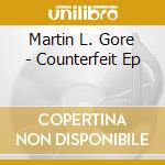 Martin L. Gore - Counterfeit Ep cd musicale di Martin L. Gore