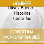 Ulises Bueno - Historias Cantadas cd