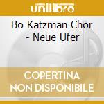 Bo Katzman Chor - Neue Ufer cd