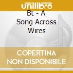 Bt - A Song Across Wires cd