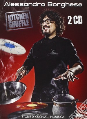 Alessandro Borghese - Kitchen Shuffle: Storie Di Cucina in Musica (2 Cd+Libro) cd musicale di Artisti Vari