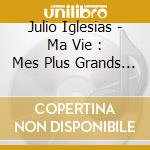 Julio Iglesias - Ma Vie : Mes Plus Grands Succes (2 Cd) cd