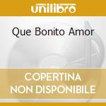 Que Bonito Amor cd