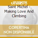 Saint Michel - Making Love And Climbing cd musicale di Saint Michel