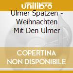 Ulmer Spatzen - Weihnachten Mit Den Ulmer cd