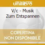 V/c - Musik Zum Entspannen cd musicale di V/c