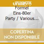 Formel Eins-80er Party / Various (2 Cd) cd musicale di V/a