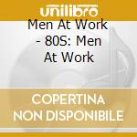 Men At Work - 80S: Men At Work cd musicale di Men At Work