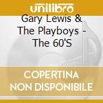 Gary Lewis & The Playboys - The 60'S cd musicale di Gary Lewis & The Playboys