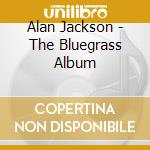 Alan Jackson - The Bluegrass Album cd musicale di Alan Jackson