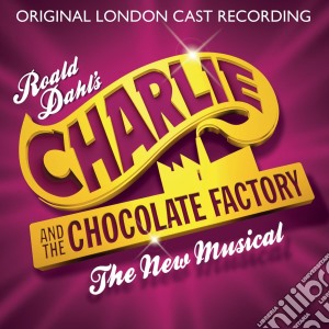 Charlie And The Chocolate Factory: The New Musical (Original London Cast) cd musicale di Original london cast