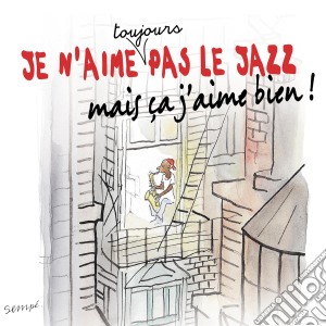 Je N'Aime Toujours Pas Le Jazz, Mai Ca J'Aime Bien! / Various (4 Cd) cd musicale di V/A