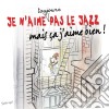 Je N'Aime Toujours Pas Le Jazz, Mai Ca J'Aime Bien! / Various (4 Cd) cd