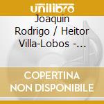 Joaquin Rodrigo / Heitor Villa-Lobos - Kulturspiegel: Beruehmte cd musicale di Joaquin Rodrigo / Heitor Villa