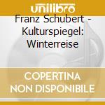 Franz Schubert - Kulturspiegel: Winterreise cd musicale di Franz Schubert