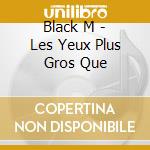 Black M - Les Yeux Plus Gros Que cd