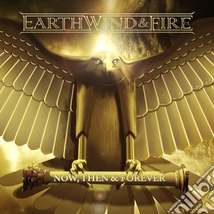 Earth, Wind & Fire - Now, Then & Forever cd musicale di Earth, Wind & Fire