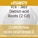 V/a - Jazz District-acid Roots (2 Cd) cd