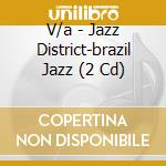 V/a - Jazz District-brazil Jazz (2 Cd) cd