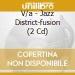 V/a - Jazz District-fusion (2 Cd) cd