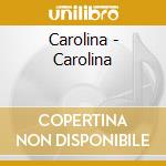 Carolina - Carolina cd musicale di Carolina