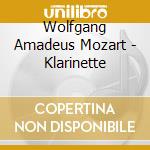 Wolfgang Amadeus Mozart - Klarinette cd musicale di Wolfgang Amadeus Mozart