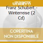 Franz Schubert - Winterreise (2 Cd) cd musicale di Oliver Schnyder