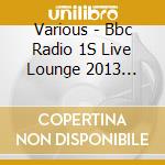 Various - Bbc Radio 1S Live Lounge 2013 (Deluxe Version) cd