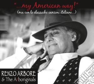 Renzo Arbore & The Arboriginals - My American Way! Ma Con Le Classiche canzoni Italiane cd musicale di Renzo Arbore