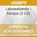 Labrassbanda - Europa (2 Cd) cd