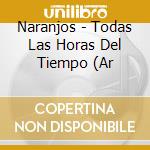 Naranjos - Todas Las Horas Del Tiempo (Ar cd