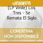 (LP Vinile) Los Tres - Se Remata El Siglo vinile