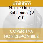 Maitre Gims - Subliminal (2 Cd) cd musicale di Maitre Gims