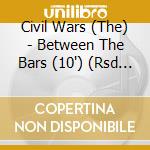 Civil Wars (The) - Between The Bars (10