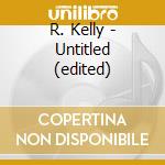 R. Kelly - Untitled (edited) cd musicale di R. Kelly