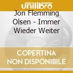 Jon Flemming Olsen - Immer Wieder Weiter cd musicale di Jon Flemming Olsen