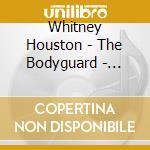 Whitney Houston - The Bodyguard - Original Soundtrack Album cd musicale di Whitney Houston